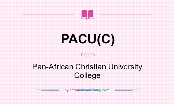 What does PACU(C) mean? It stands for Pan-African Christian University College