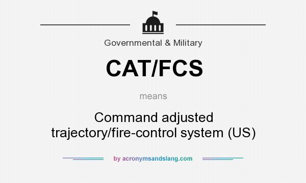 What does CAT/FCS mean? It stands for Command adjusted trajectory/fire-control system (US)