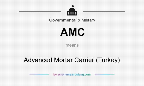 What does AMC mean? It stands for Advanced Mortar Carrier (Turkey)