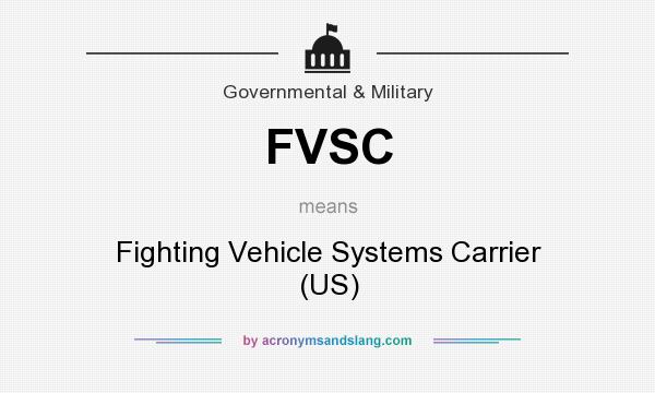 What does FVSC mean? It stands for Fighting Vehicle Systems Carrier (US)