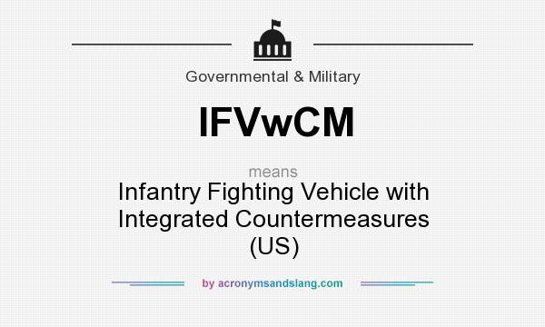 What does IFVwCM mean? It stands for Infantry Fighting Vehicle with Integrated Countermeasures (US)