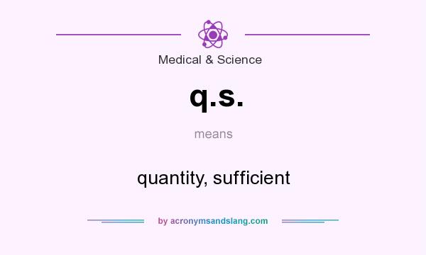 What does q.s. mean? It stands for quantity, sufficient