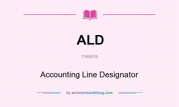 What does ALD mean? It stands for Accounting Line Designator