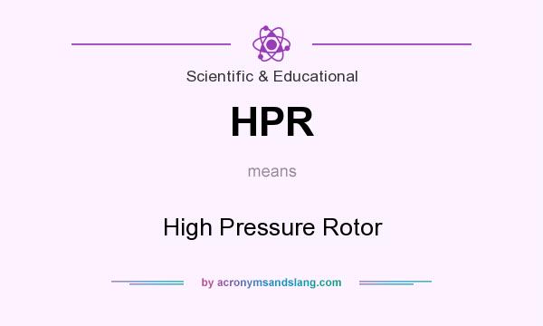 What does HPR mean? It stands for High Pressure Rotor