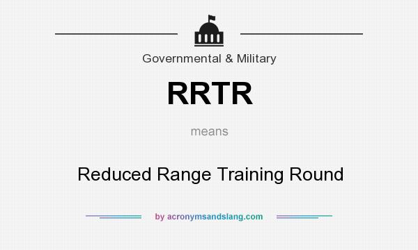 What does RRTR mean? It stands for Reduced Range Training Round
