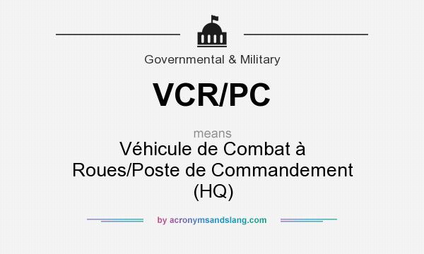 What does VCR/PC mean? It stands for Véhicule de Combat à Roues/Poste de Commandement (HQ)