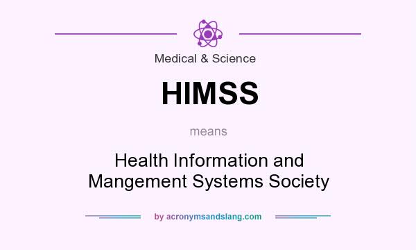 What does HIMSS mean? It stands for Health Information and Mangement Systems Society