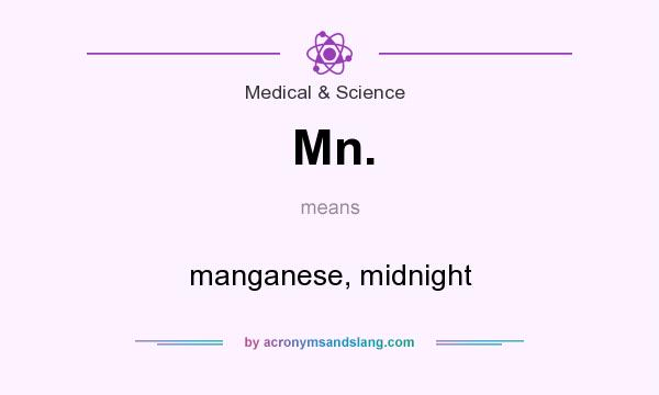What does Mn. mean? It stands for manganese, midnight