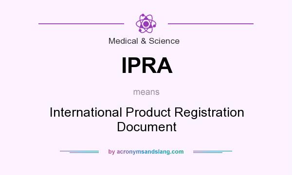 What does IPRA mean? It stands for International Product Registration Document