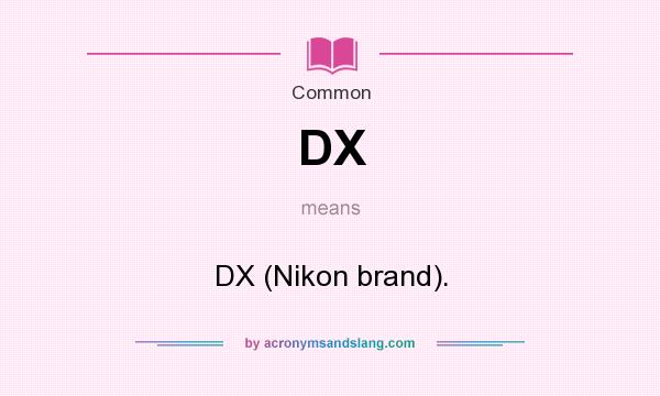 What does DX mean? It stands for DX (Nikon brand).
