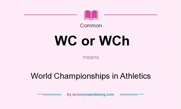 What does WC or WCh mean? It stands for World Championships in Athletics