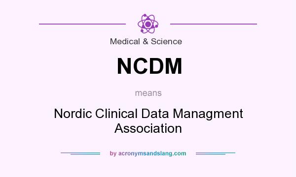 What does NCDM mean? It stands for Nordic Clinical Data Managment Association