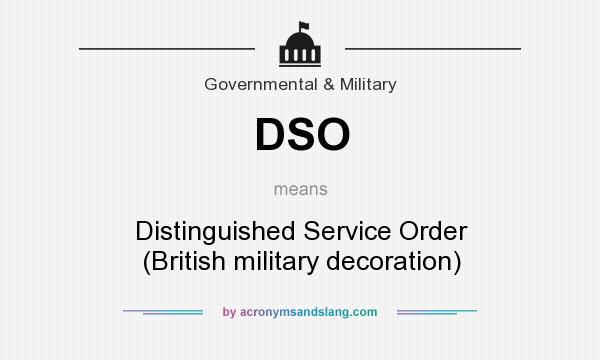 What does DSO mean? It stands for Distinguished Service Order (British military decoration)