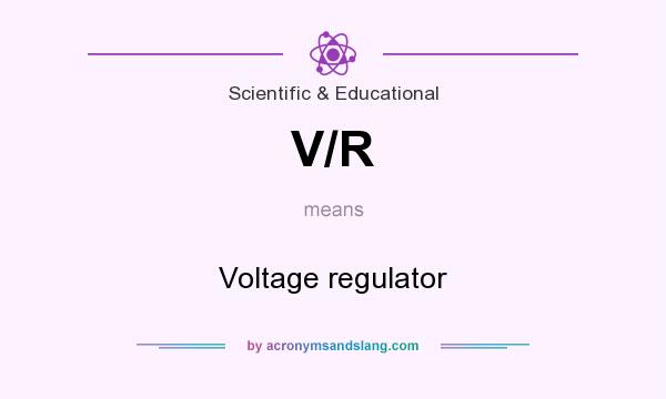 What does V/R mean? It stands for Voltage regulator