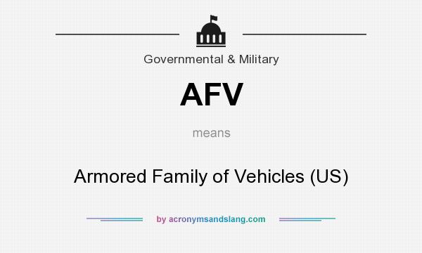 What does AFV mean? It stands for Armored Family of Vehicles (US)