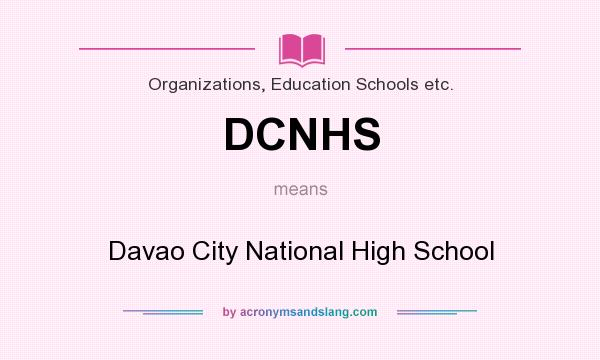 What does DCNHS mean? It stands for Davao City National High School