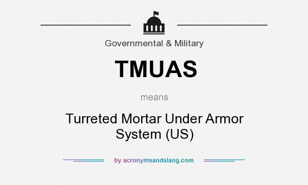 What does TMUAS mean? It stands for Turreted Mortar Under Armor System (US)