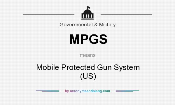 What does MPGS mean? It stands for Mobile Protected Gun System (US)