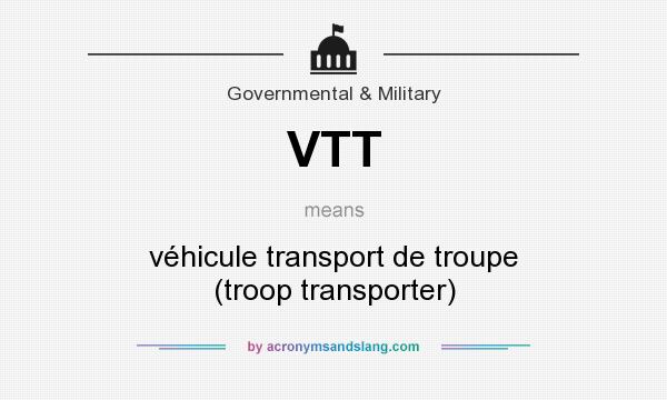 What does VTT mean? It stands for véhicule transport de troupe (troop transporter)