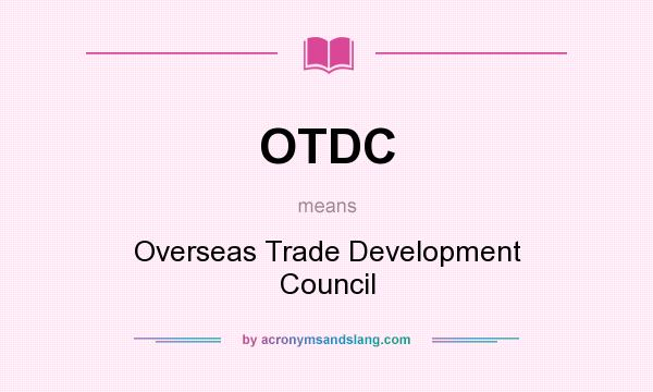 What does OTDC mean? It stands for Overseas Trade Development Council
