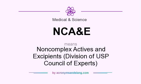 What does NCA&E mean? It stands for Noncomplex Actives and Excipients (Division of USP Council of Experts)