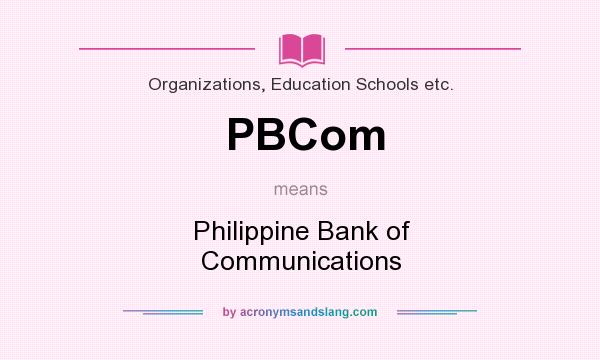 What does PBCom mean? It stands for Philippine Bank of Communications