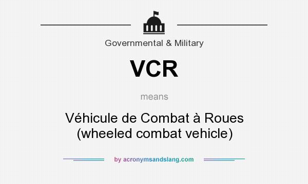 What does VCR mean? It stands for Véhicule de Combat à Roues (wheeled combat vehicle)