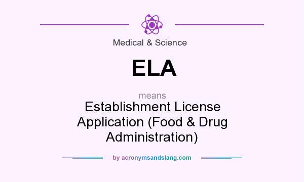 What does ELA mean? It stands for Establishment License Application (Food & Drug Administration)