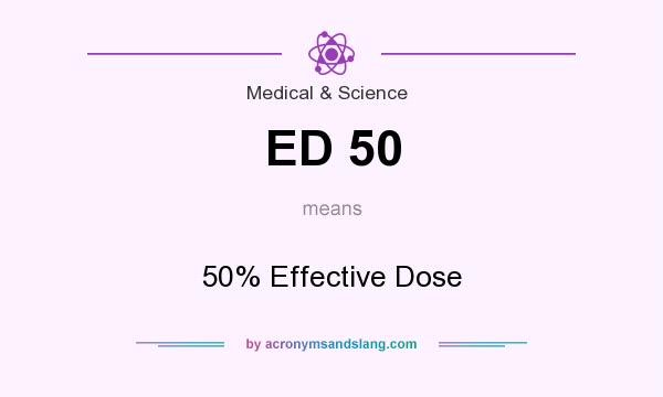 What does ED 50 mean? It stands for 50% Effective Dose