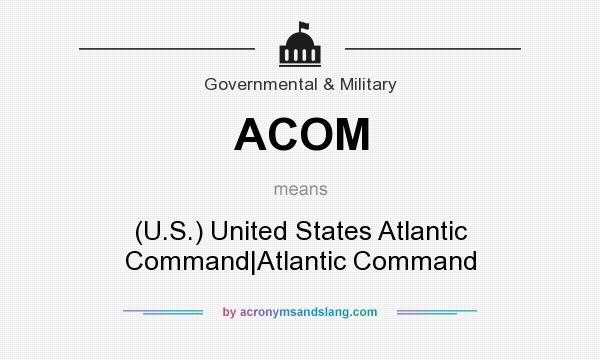 What does ACOM mean? It stands for (U.S.) United States Atlantic Command|Atlantic Command