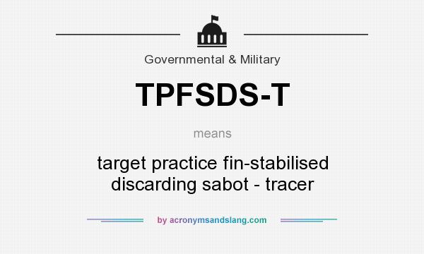 What does TPFSDS-T mean? It stands for target practice fin-stabilised discarding sabot - tracer