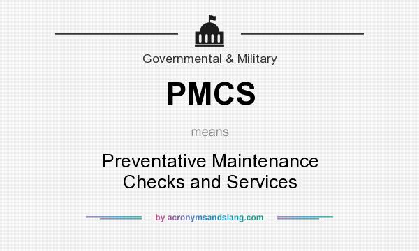 What does PMCS mean? It stands for Preventative Maintenance Checks and Services