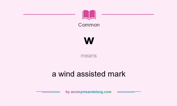 What does w mean? It stands for a wind assisted mark