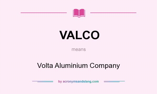 What does VALCO mean? It stands for Volta Aluminium Company