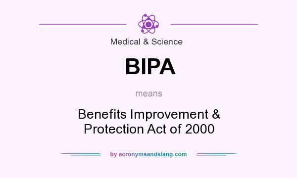 What does BIPA mean? It stands for Benefits Improvement & Protection Act of 2000