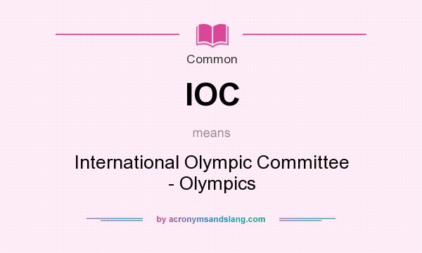 What does IOC mean? It stands for International Olympic Committee - Olympics