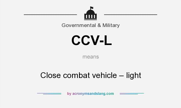 What does CCV-L mean? It stands for Close combat vehicle – light