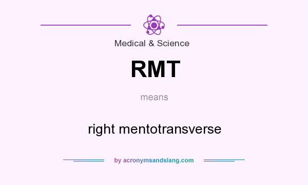 What does RMT mean? It stands for right mentotransverse