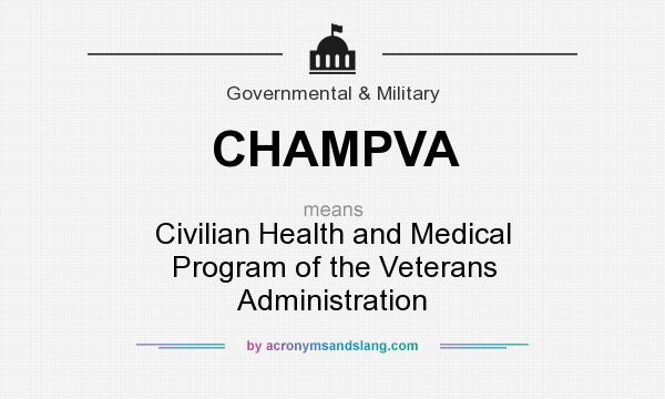 What does CHAMPVA mean? It stands for Civilian Health and Medical Program of the Veterans Administration