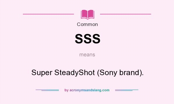 What does SSS mean? It stands for Super SteadyShot (Sony brand).