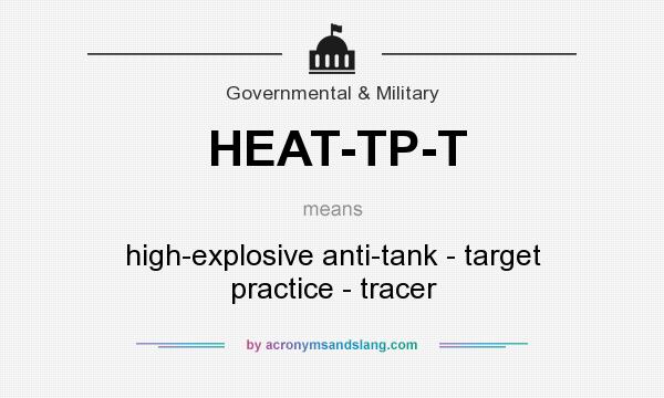 What does HEAT-TP-T mean? It stands for high-explosive anti-tank - target practice - tracer