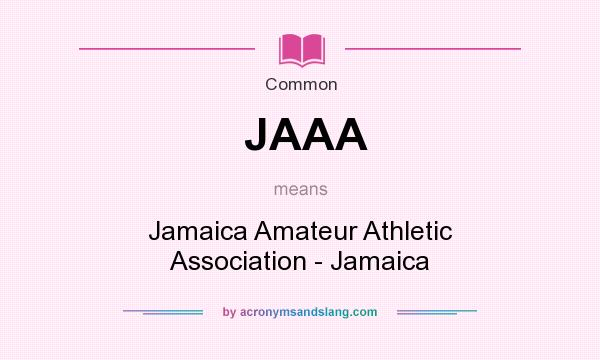 What does JAAA mean? It stands for Jamaica Amateur Athletic Association - Jamaica