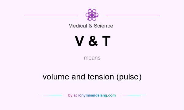 What does V & T mean? It stands for volume and tension (pulse)