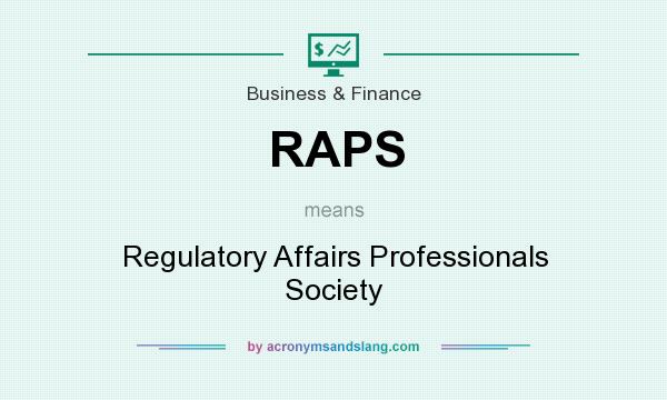 What does RAPS mean? It stands for Regulatory Affairs Professionals Society
