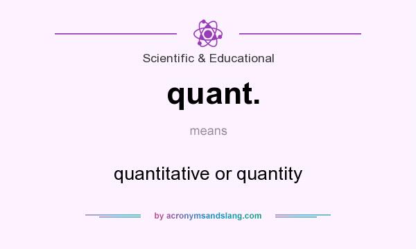 What does quant. mean? It stands for quantitative or quantity