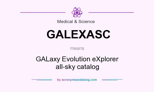 What does GALEXASC mean? It stands for GALaxy Evolution eXplorer all-sky catalog
