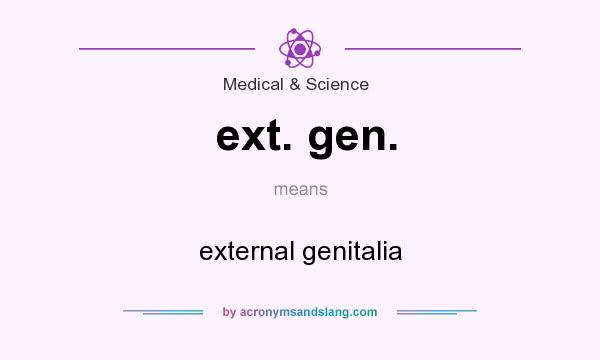 What does ext. gen. mean? It stands for external genitalia