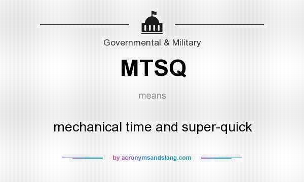 What does MTSQ mean? It stands for mechanical time and super-quick