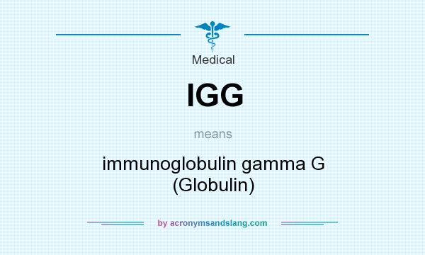 What does IGG mean? It stands for immunoglobulin gamma G (Globulin)