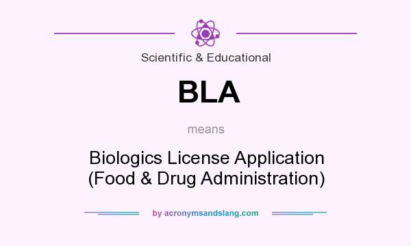 What does BLA mean? It stands for Biologics License Application (Food & Drug Administration)